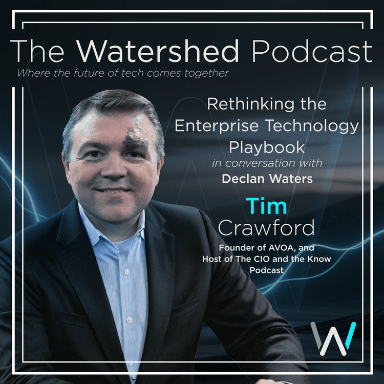 The Watershed Podcast: Rethinking the Enterprise Technology Playbook